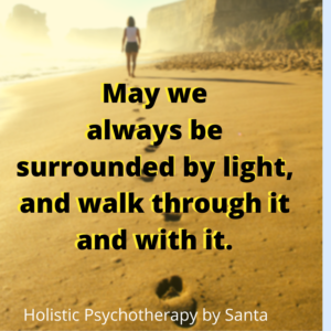 May we always be surrounded by the light, and walk through it and with it.