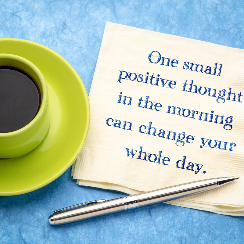One small positive thought in the morning can change your whole day